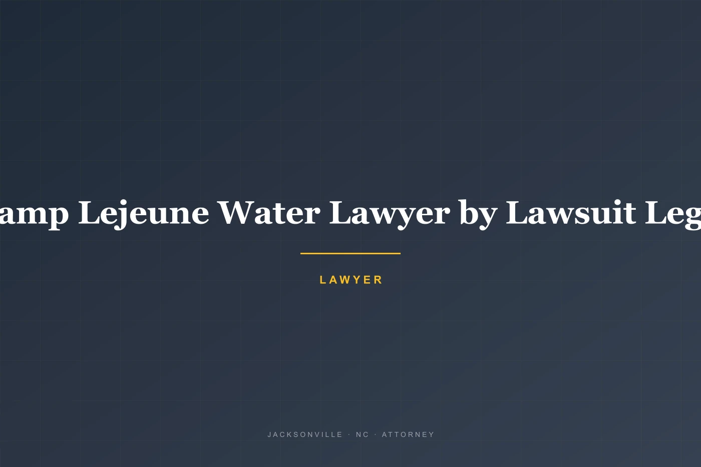 Camp Lejeune Water Lawyer by Lawsuit Legit